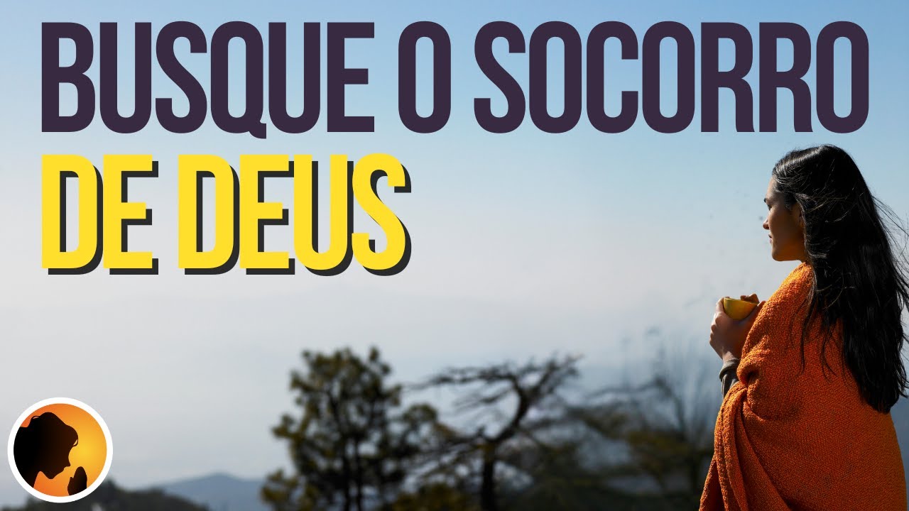 BUSQUE o SOCORRO de DEUS nesta ORAÇÃO da MANHÃ