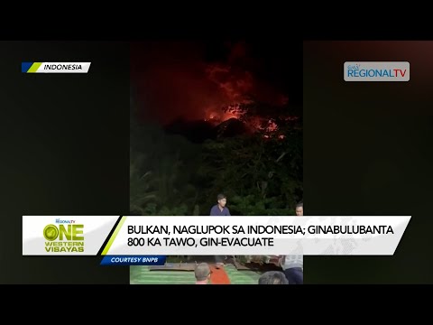 One Western Visayas: Bulkan, naglupok sa Indonesia; ginabulubanta 800 ka tawo, gin-evacuate