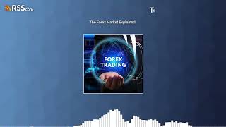 The Forex Market Explained