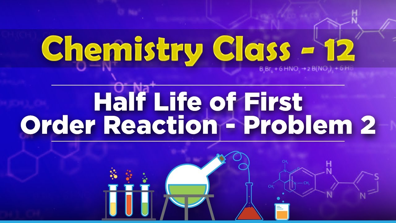 Half Life of First Order Reaction Problem 2 - Chemical Kinetics - Chemistry Class 12