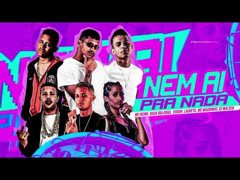 MC REINO, DADA BOLADÃO, EODON, DJ MALICIA, LAURETA, MC MAGRINHO - NEM AI PRA NADA