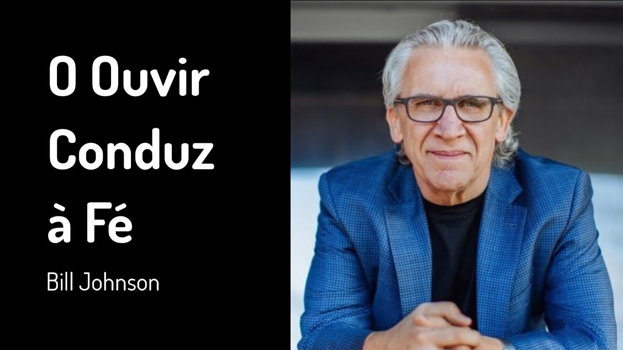 4 ABR 2021 | Bill Johnson | O Ouvir Conduz à Fé