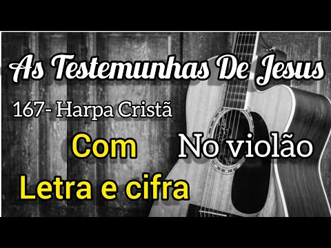 167- Harpa Cristã, AS TESTEMUNHAS DE JESUS (Letra e cifra) Voz e violão