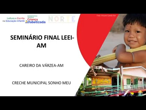 SEMINÁRIO FINAL LEEI-NORTE AMAZONAS  -  CAREIRO DA VÁRZEA CRECHE MUNICIPAL SONHO MEU