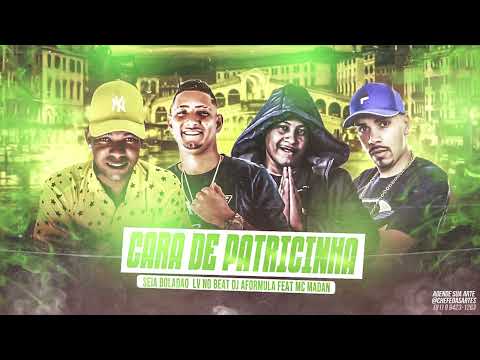 SEIA BOLADÃO, LV NO BEAT, DJ AFORMULA FEAT. MC MADAN - CARA DE PATRICINHA