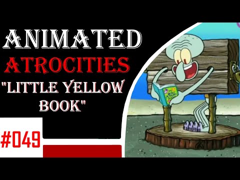Animated Atrocities 049 || "Little Yellow Book" [Spongebob]