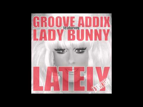 Groove Addix ft Lady Bunny - Lately (Club Mix edit) Enriched Records