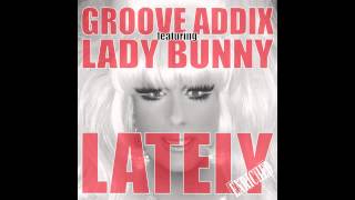 Groove Addix ft Lady Bunny - Lately (Club Mix edit) Enriched Records