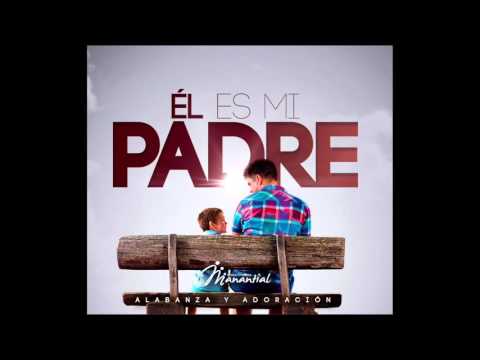 Él es mi Padre -  sencillo Iglesia Manantial de Vida Eterna