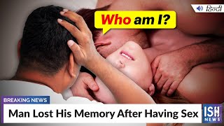 Man Lost His Memory After Having Sex