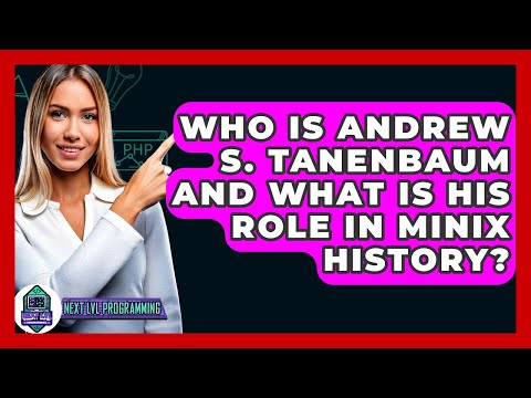 Who Is Andrew S. Tanenbaum And What Is His Role In MINIX History? - Next LVL Programming