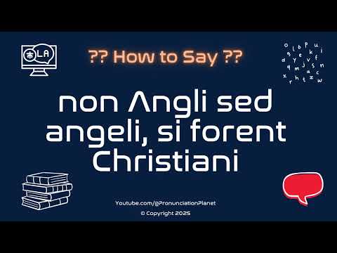 📜👼 How to Pronounce non Angli sed angeli, si forent Christiani? (CORRECTLY) | Pronunciation Planet