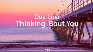 Dua Lipa – Thinking &#39;Bout You (Lyric Video)