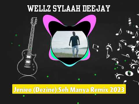 Jenieo (Dezine) Seh Manya:'"Wellz Sylaah Remix 2023.