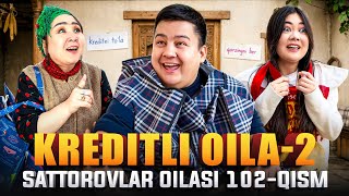 KREDITLI OILA -2 / SATTOROVLAR OILASI 102-QISM