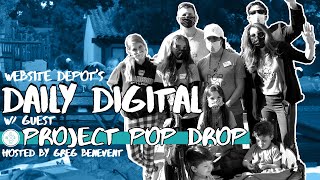 Website Depot's Daily Digital w/ Guest Project Pop Drop