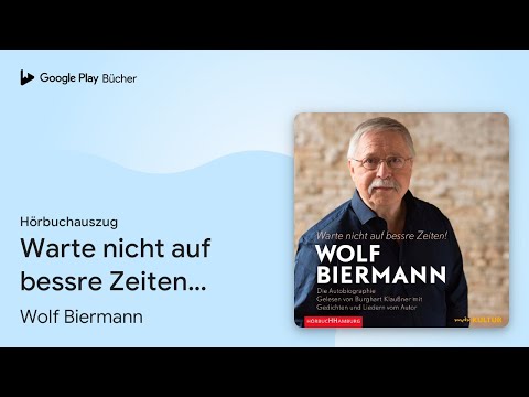 „Warte nicht auf bessre Zeiten!: Die…“ von Wolf Biermann · Hörbuchauszug