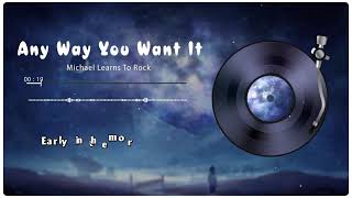 Any Way You Want It - Michael Learns To Rock - Lyrics