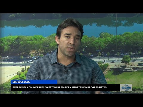 Entrevista com o Deputado Estadual Marden Menezes do Progressistas 29 08 2022