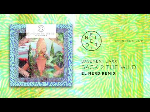 Basement Jaxx - Back 2 The Wild (El Nerd Remix)