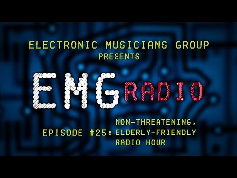 EMG Radio #25: Non-Threatening, Elderly-Friendly Radio Hour [Audio Podcast]