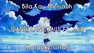 Download lagu Bila Kau Menjauh - WANDI LANGKAWI FT. AJIB (KARAOKE GITAR COVER) mp3