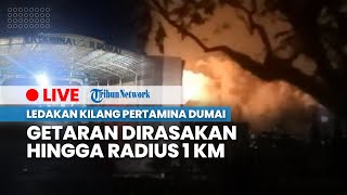 LIVE: Kilang Pertamina RU II Dumai Meledak pada Sabtu (1/4/2023) Malam, Getaran hingga Radius 1 KM