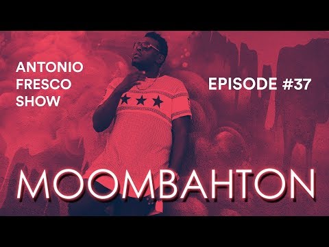 Antonio Fresco Show #37 - Moombahton Mix 2018