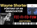 WAYNE SHORTER: Portrait of an Innovator. "Fee-Fi-Fo-Fum" - Jazz Tutorial