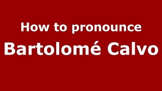 How to pronounce Bartolomé Calvo
