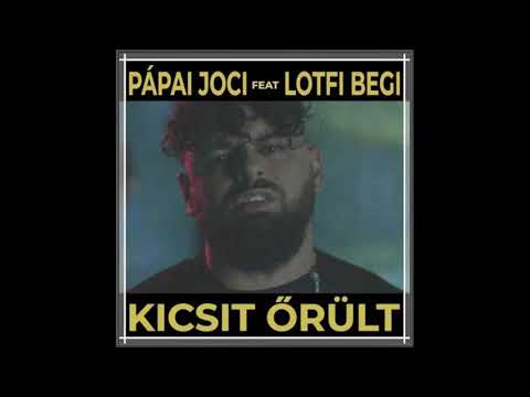 PÁPAI JOCI x LOTFI BEGI - Kicsit őrült (DJ D)