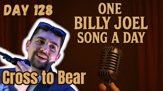 [DAY 128] Cross To Bear - Léo Besselievre (One Billy Joel Song a Day)