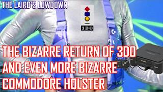 The Bizarre Return of 3DO & Even More Bizarre Commodore Holster - The Laird's Lowdown