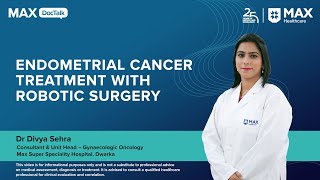 Endometrial Cancer Treatment with Robotic Surgery | Dr Divya Sehra