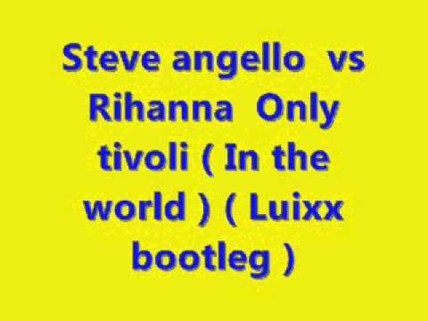 Steve angello vs rihanna only tivoli (in the world)(Luixx mash up)