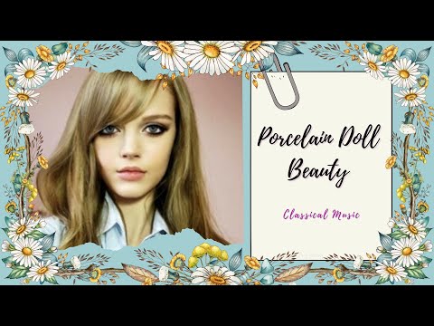 ♫ Porcelain Doll Beauty ~ Youthful | Feminine | Seductive | Exotic ~ Classical Music