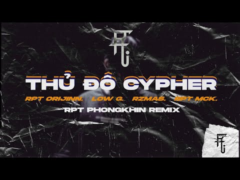 THỦ ĐÔ CYPHER - RPT Orijinn x Low G x RZ Ma$ x RPT MCK (RPT Phongkhin remix)
