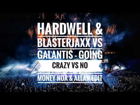 Hardwell & Blasterjaxx vs Galantis - Going Crazy vs No Money (NOA & ALLAN EDIT)