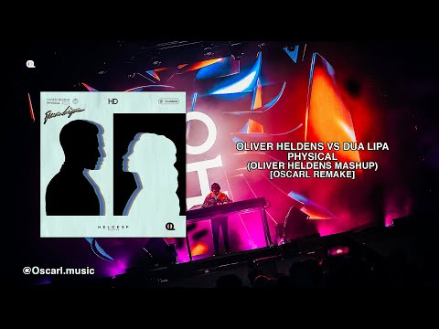 Oliver Heldens vs Dua Lipa - PHYSICAL (Oliver Heldens Mashup) [OscarX Remake]