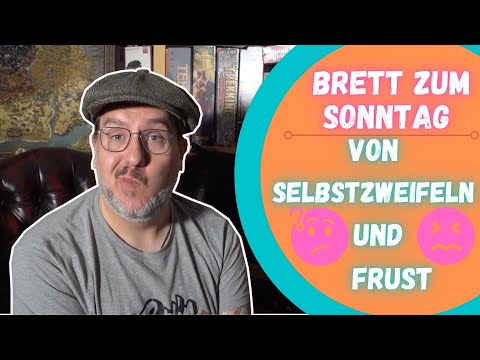 🎲Brett zum Sonntag #164: Von Selbstzweifeln und Frust😒