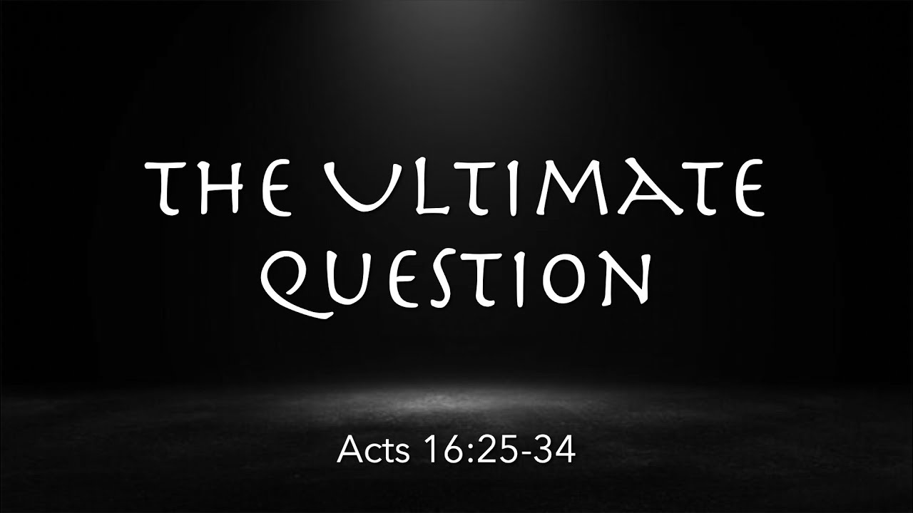 Acts 15:25-34 | The Ultimate Question | LeRoy Schellenberger