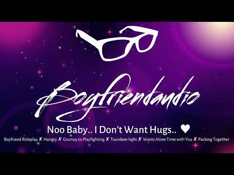 No Baby.. I Don't Want Hugs.. [Tsundere Boyfriend Roleplay][Grumpy/Playfighting] ASMR