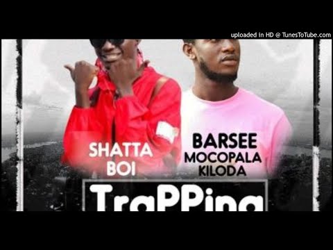 Shatta Boi Ft. Barsee Kiloda - Trapping [Prod. DJ Magiic]  (NEW MUSIC 2019)