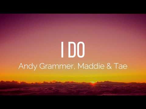 Andy Grammer, Maddie & Tae - I Do (Lyrics)
