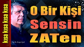 KISA KISA - Prof.Dr. Hüseyin Uysal - O Bir Kişi Sensin ZATen