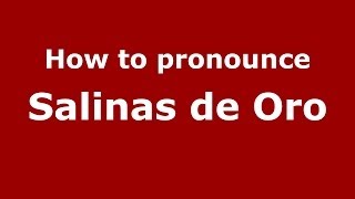 How to pronounce Salinas De Oro
