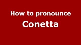 How to pronounce Conetta