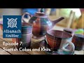 Albanach Knitter || Episode 7 || Scottish Cakes and Knits