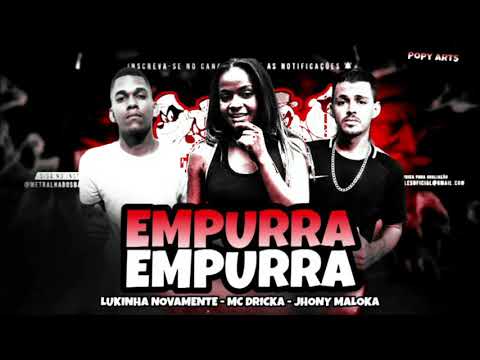 🔴 LUKINHA NOVAMENTE JHONNY MALOKA FEAT MC DRICKA - EMPURRA EMPURRA - MÚSICA NOVA 2020 ( Prod. Popy)