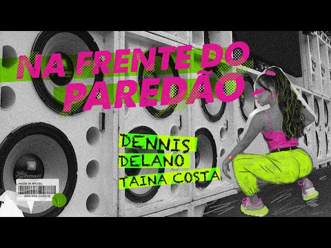 Dennis, Delano, Tainá Costa - Na Frente do Paredão (Clipe Oficial)